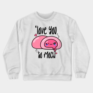 Love you so mochi Crewneck Sweatshirt